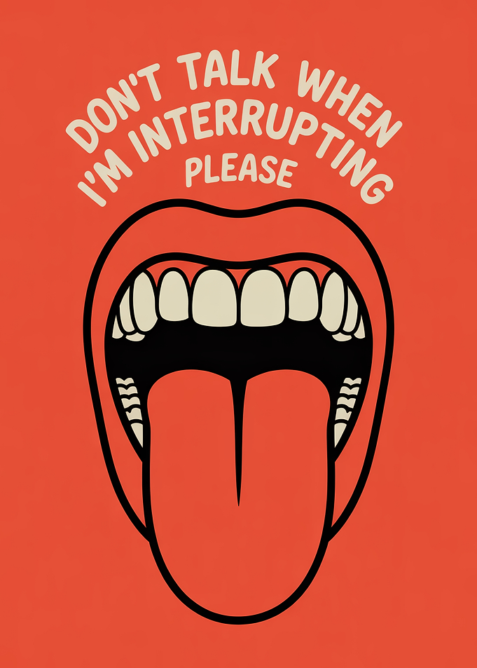 Don't Talk When I'm Interrupting