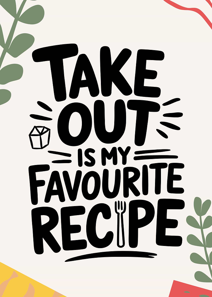 Take Out Is My Favourite Recipe