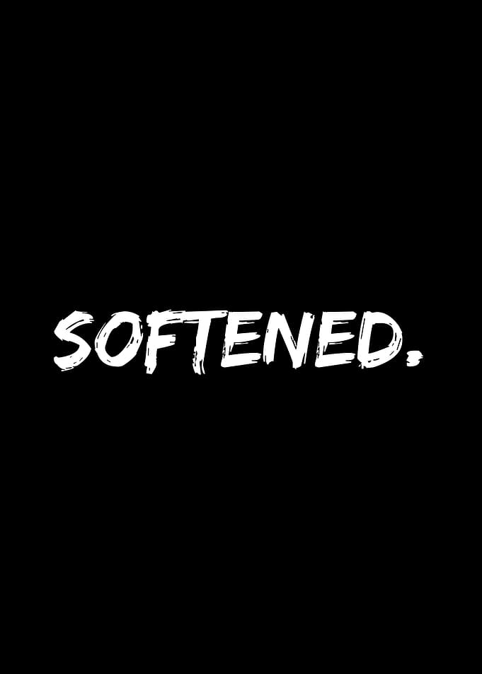Softened.