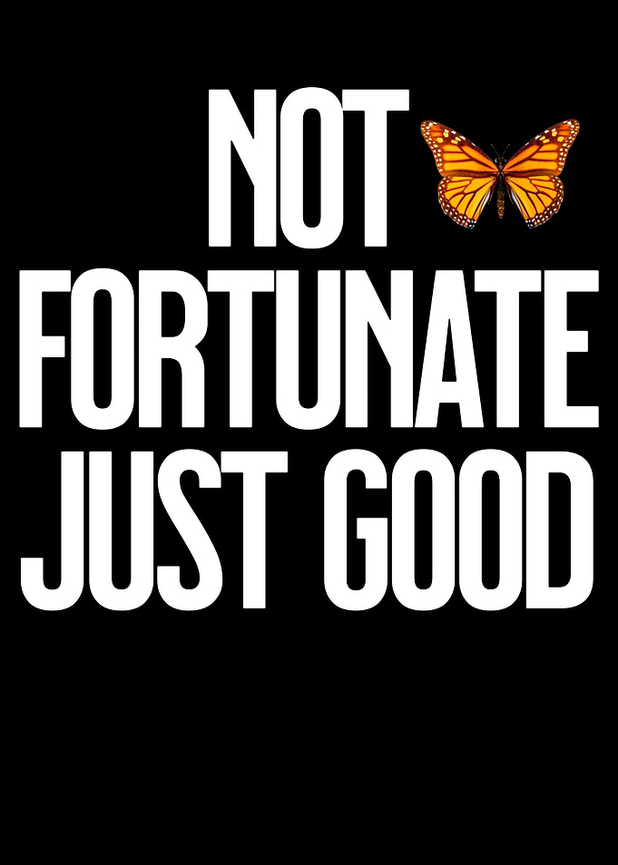 Not Fortunate Just Good