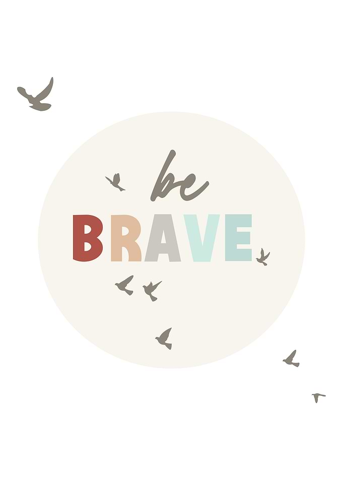 Be Brave Inspirational Art Print