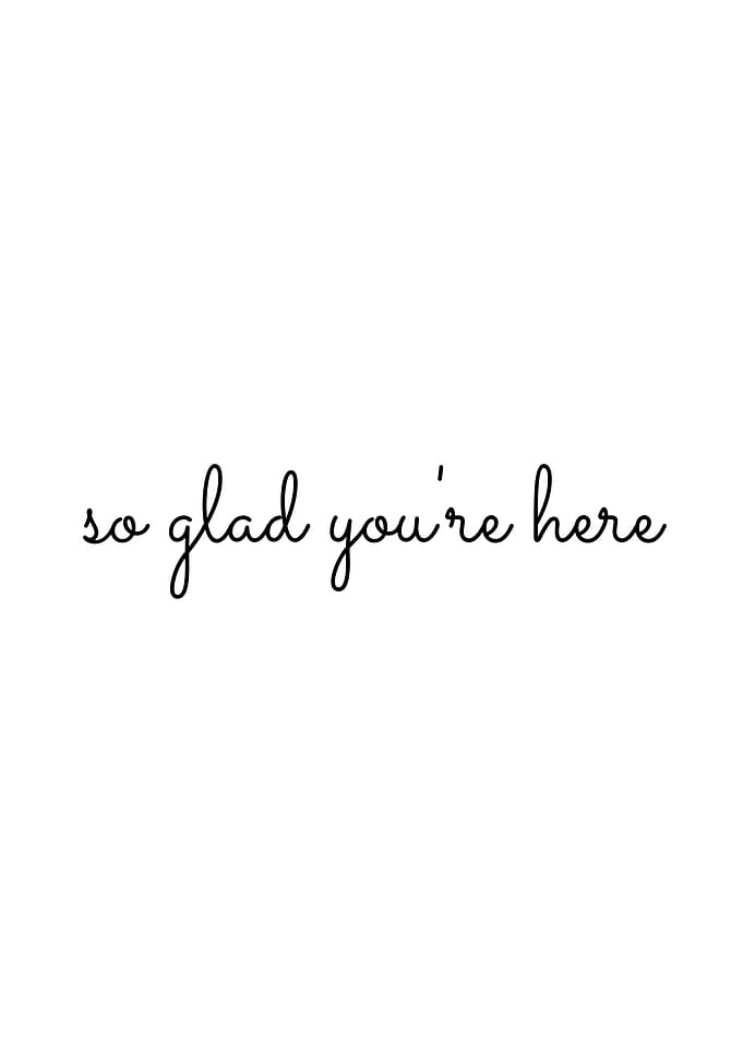 So glad you're here