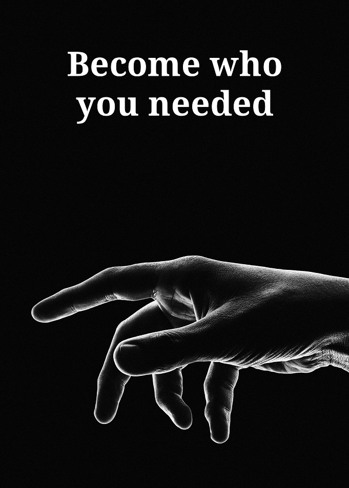 Become who you needed