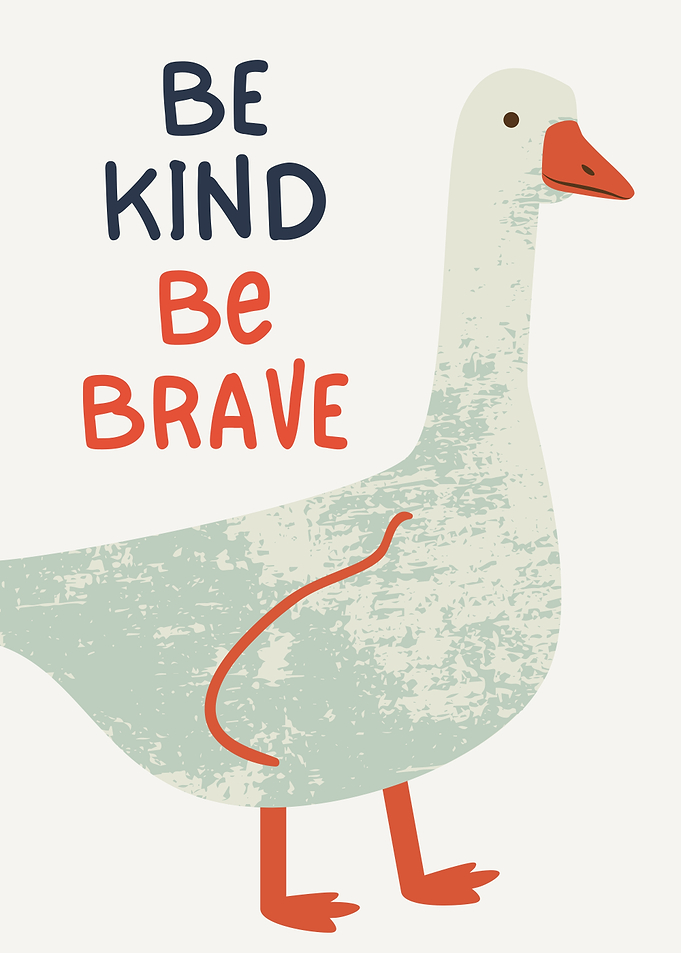 Be Kind, Be Brave Goose Illustration