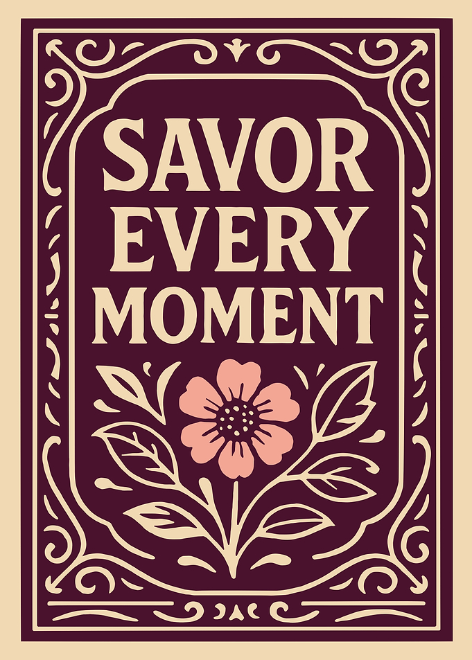 Savor Every Moment Floral Art