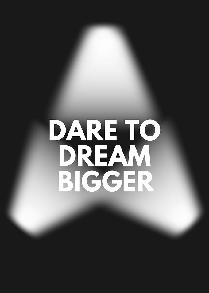 Dare to Dream Bigger
