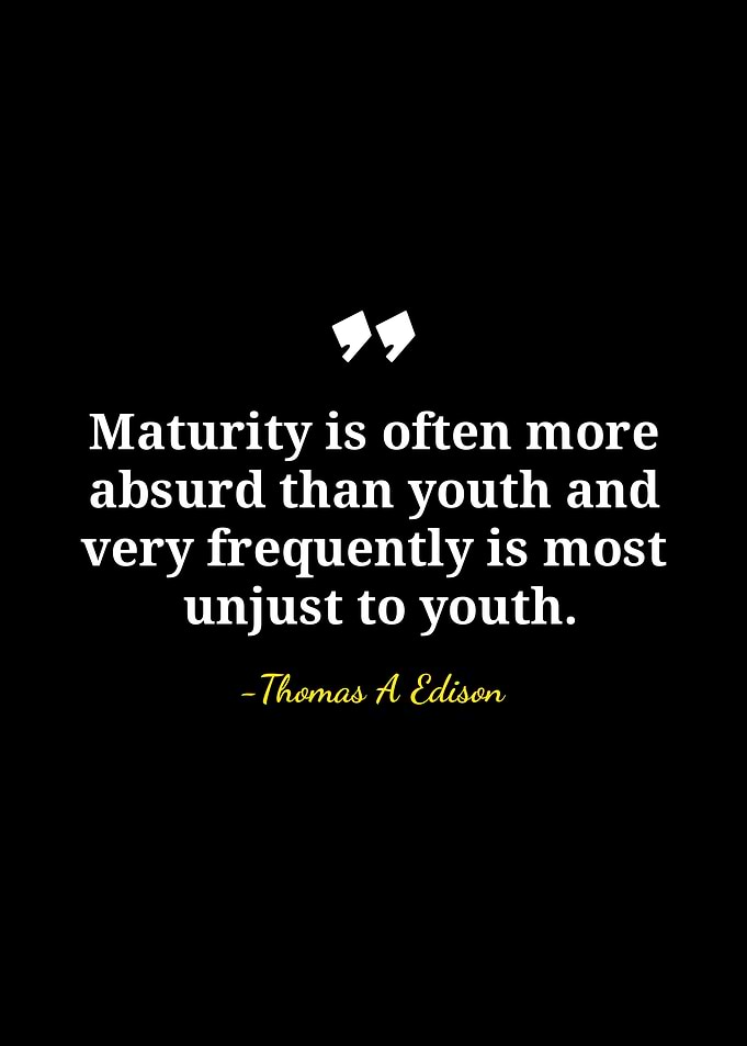 Edison Quote: Maturity and Youth