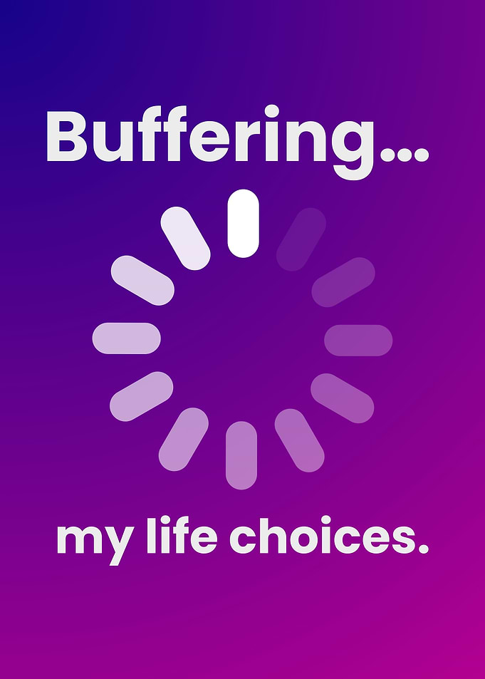 Buffering My Life Choices