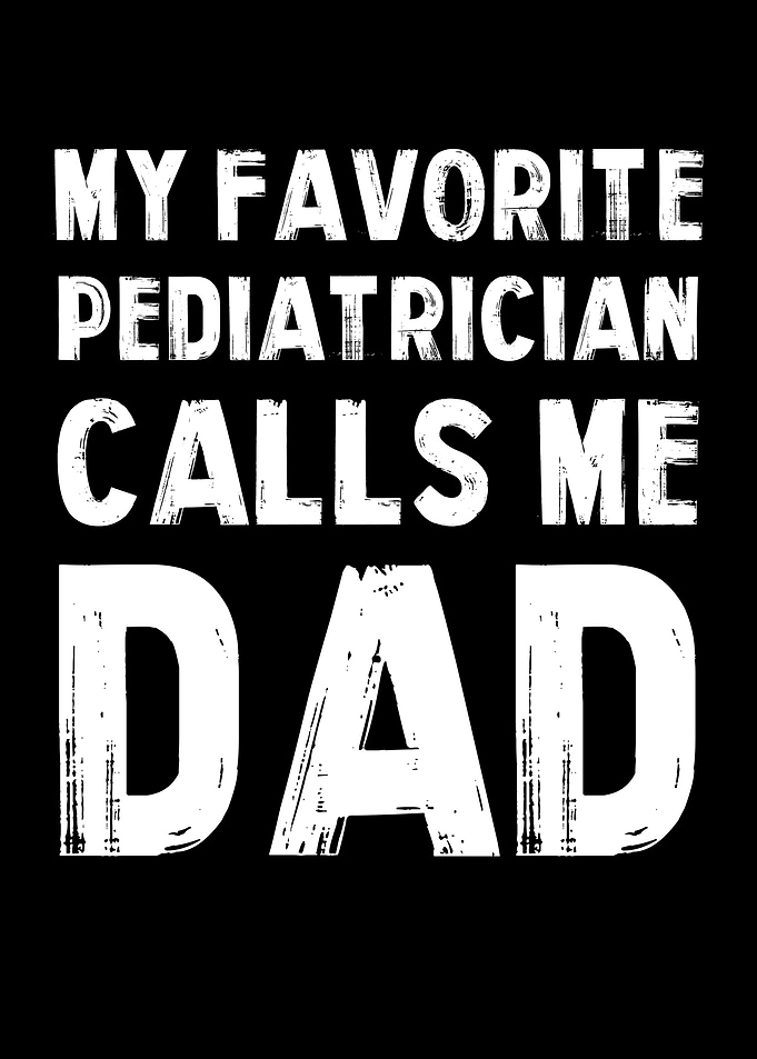 Pediatrician Calls Me Dad Text Art