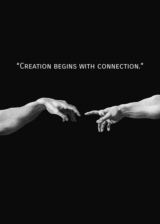 Creation Begins With Connection