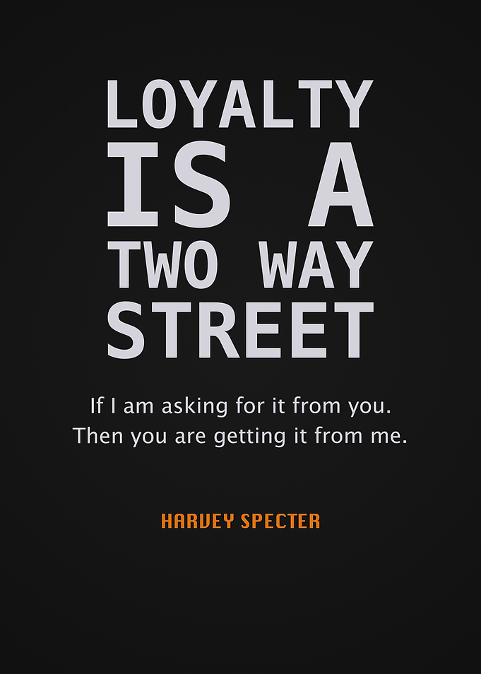 Loyalty is a Two Way Street by Harvey Specter