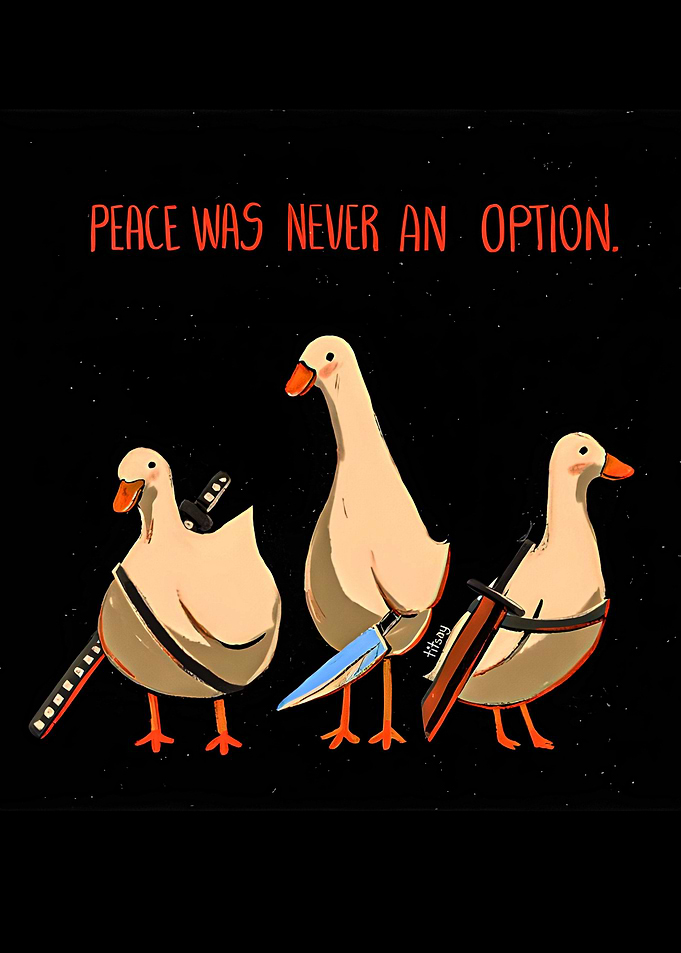 duck three geese : Peace Was Never An Option