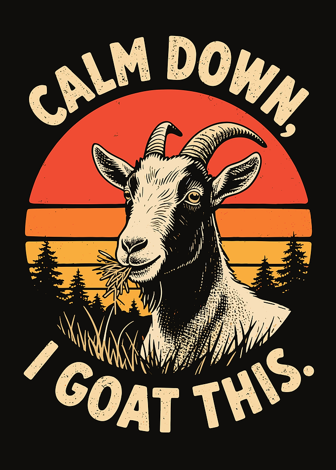 Calm Down, I Goat This