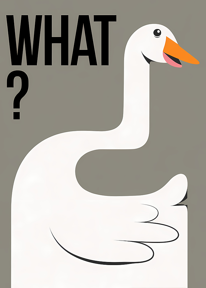 Cartoon Goose with 'WHAT ?' Text