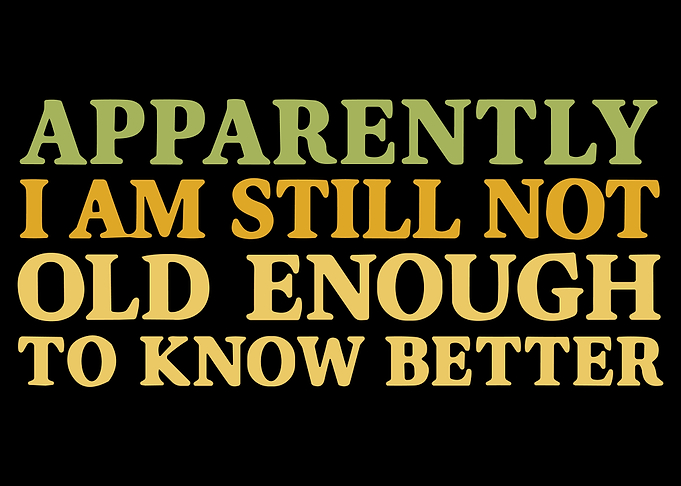 Apparently I Am Still Not Old Enough Poster, Funny Quote Wall Art, Sarcastic Humor Print