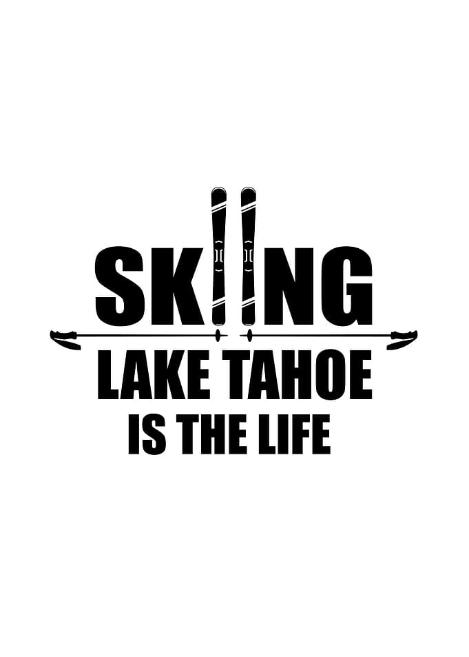 Skiing Lake Tahoe is the Life