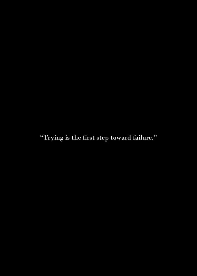 Trying is the first step toward failure