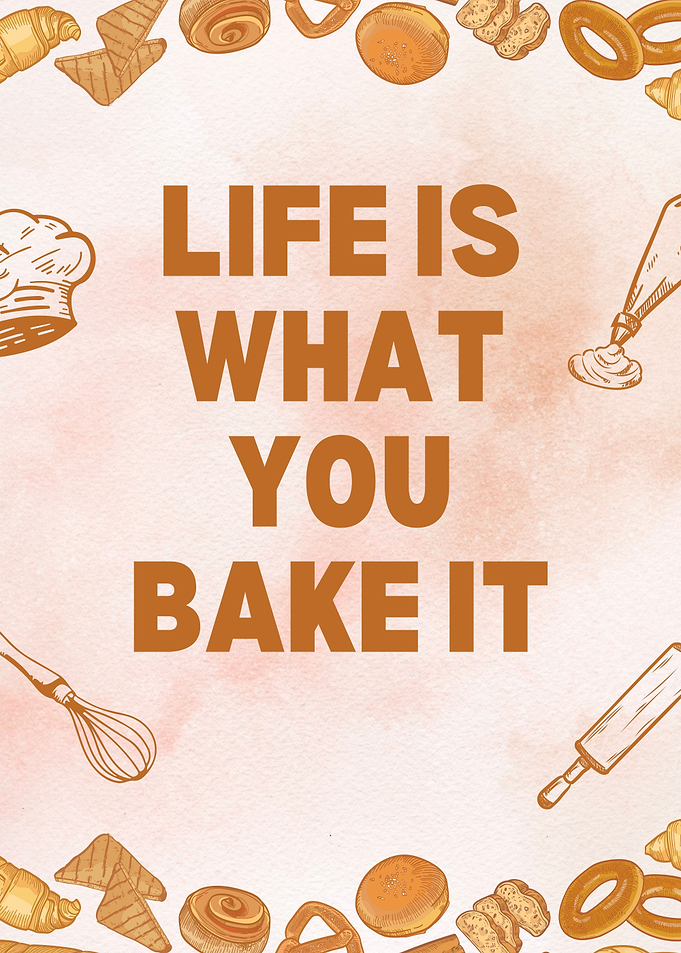 Life is What You Bake It