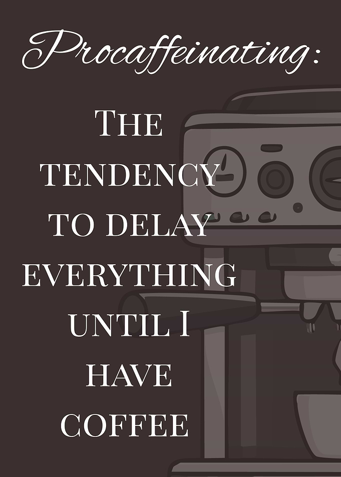 Procaffeinating: Coffee Delay Humor