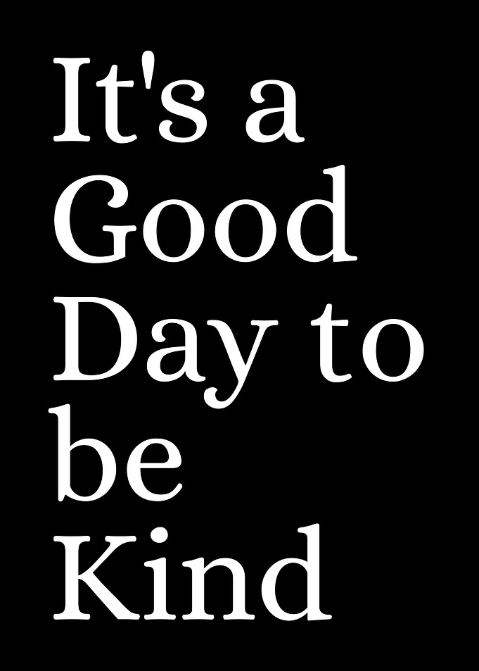 It's a Good Day to be Kind