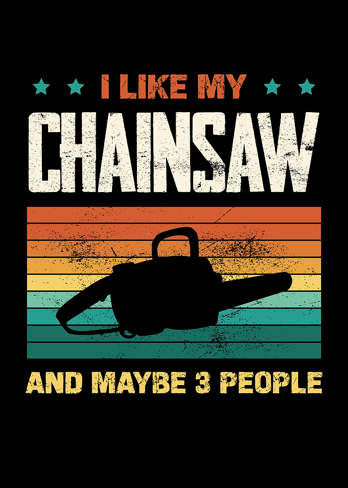I Like My Chainsaw Graphic