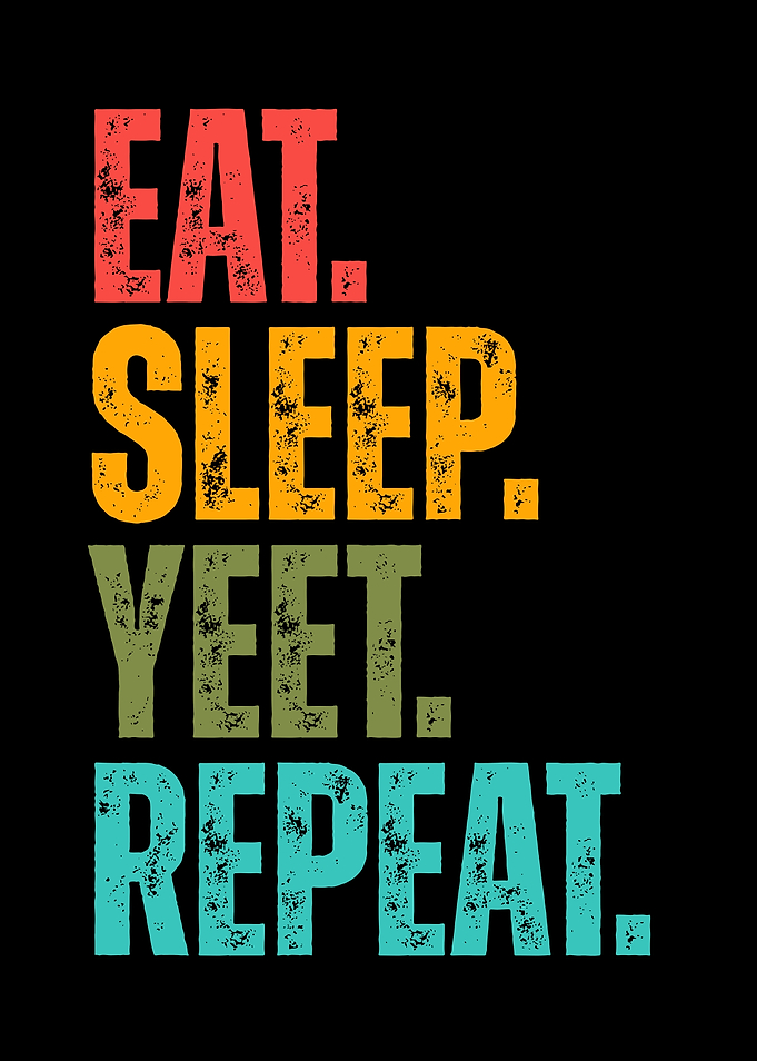 Eat Sleep Yeet Repeat