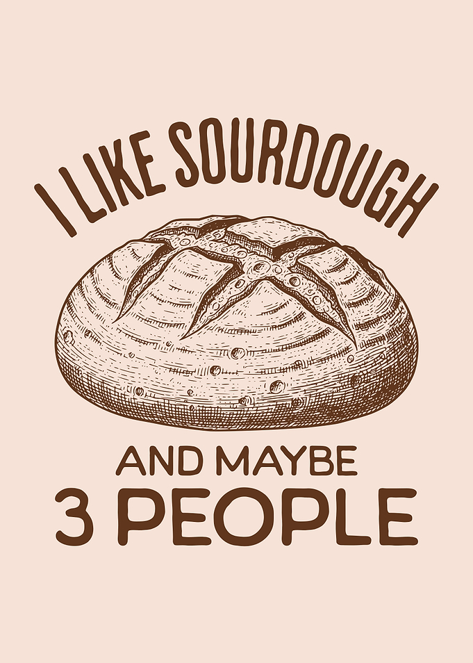 I Like Sourdough And Maybe 3 People Funny Sourdough Bread Lover
