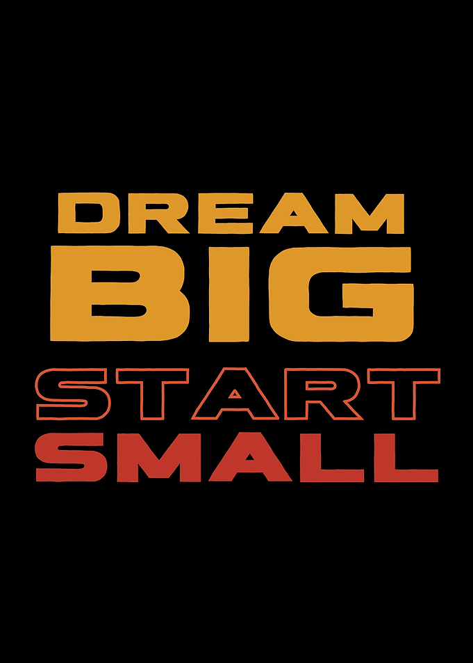 Dream Big, Start Small