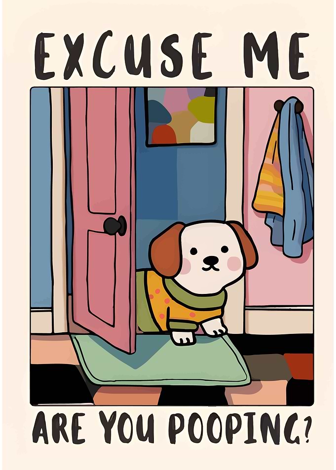Excuse Me, Are You Pooping? Dog