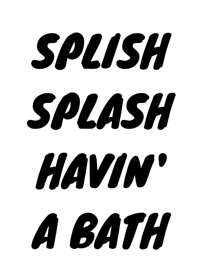 Splish Splash Havin' A Bath
