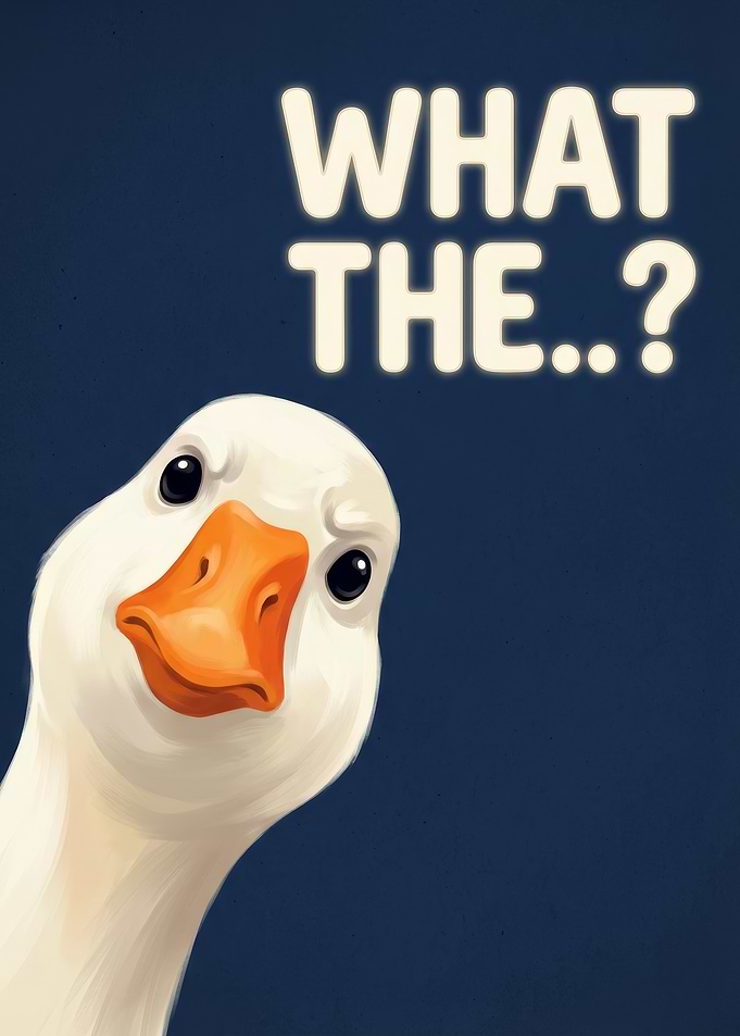 Surprised Goose with 'What The..?'