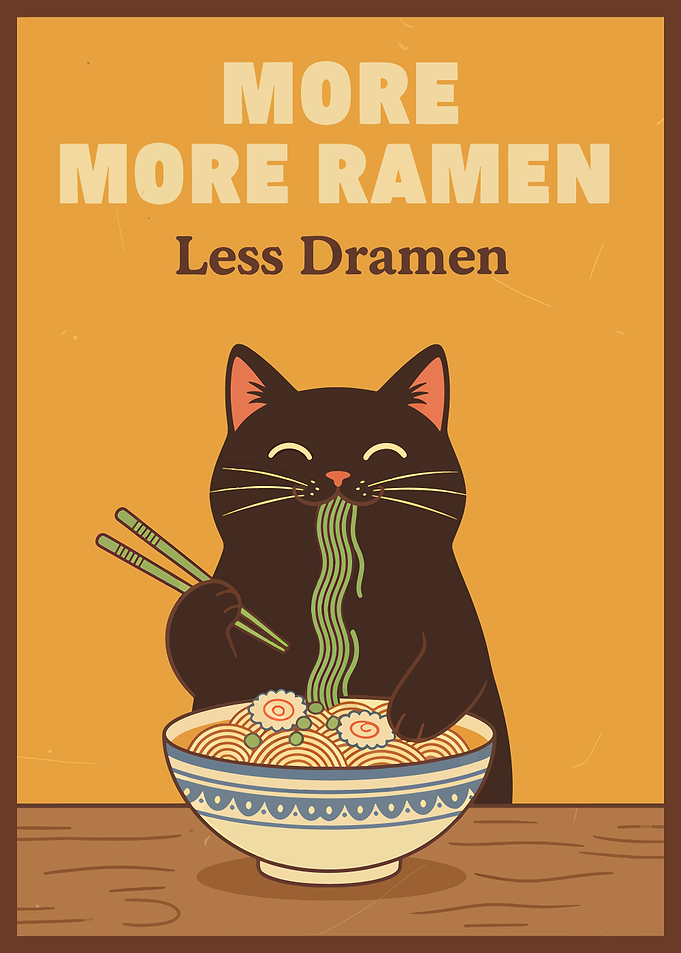 More Ramen Less Dramen Cat Poster