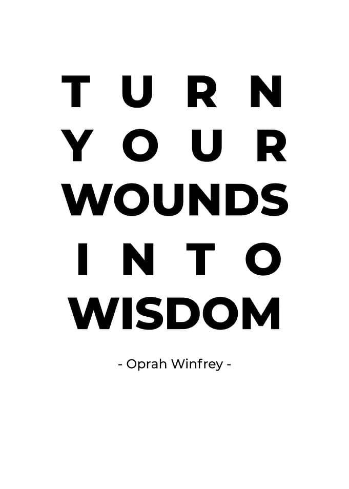 Turn Wounds Into Wisdom - Oprah Winfrey