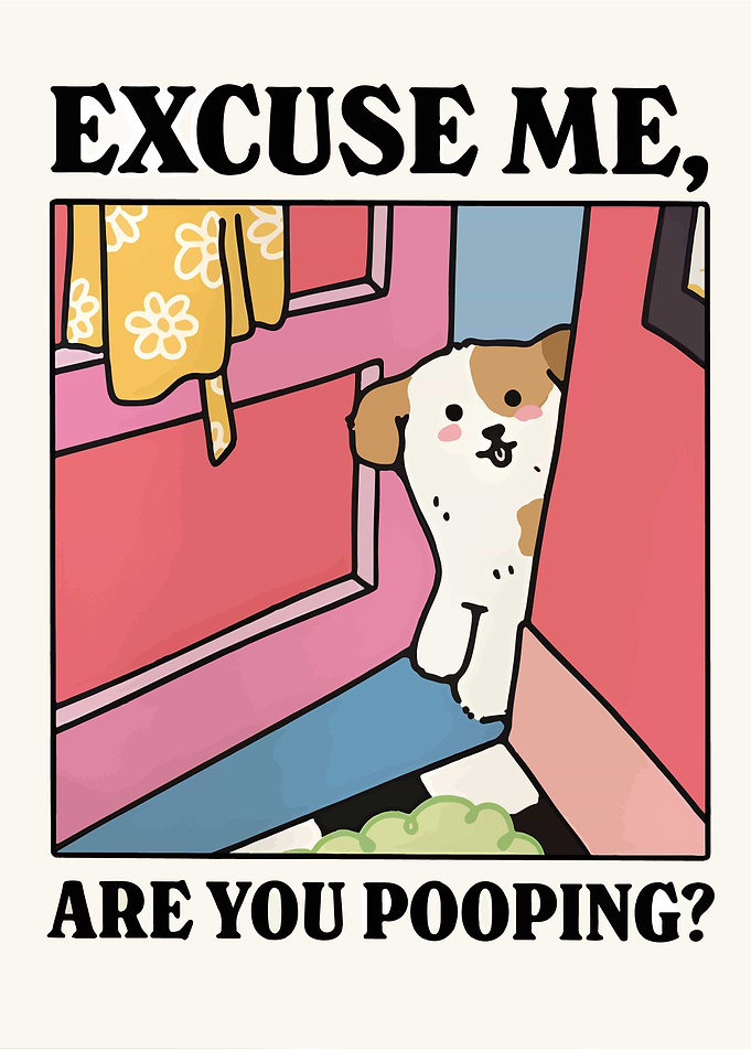 Excuse Me, Are You Pooping?