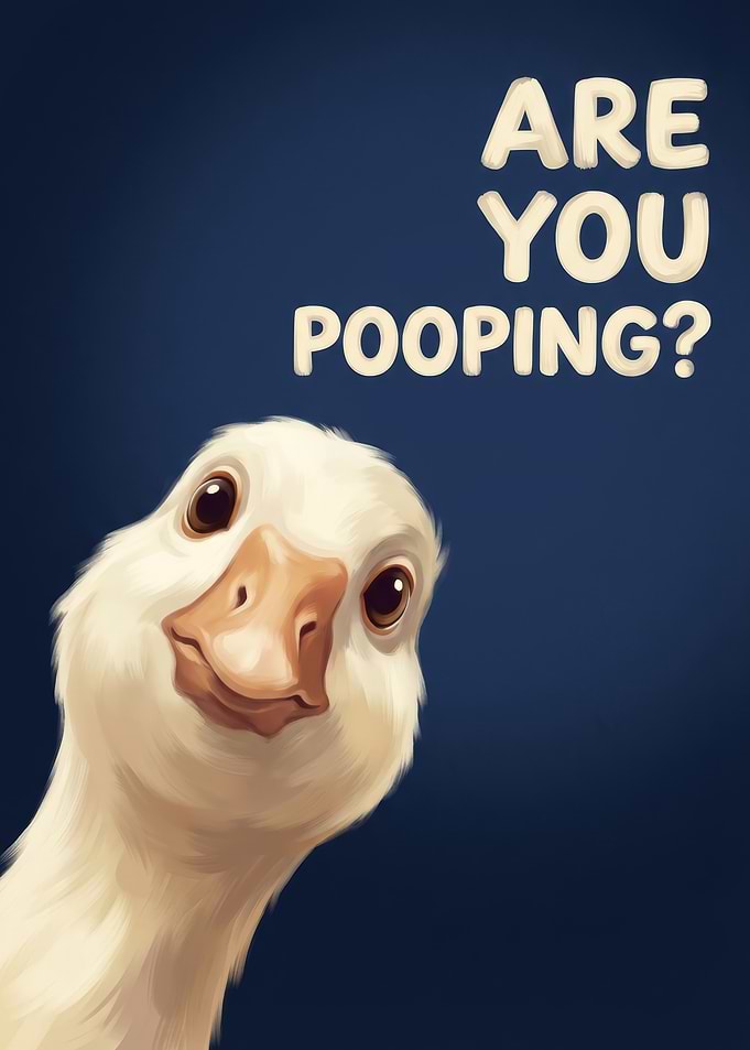 Are You Pooping? Goose Art
