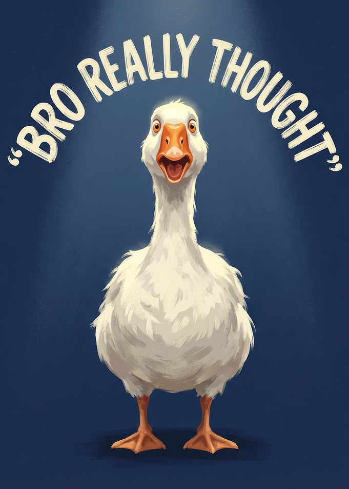 Bro Really Thought Goose Illustration