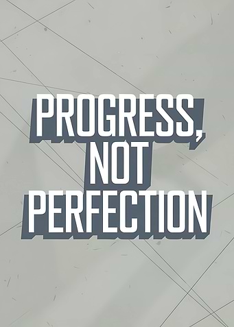 Progress, Not Perfection