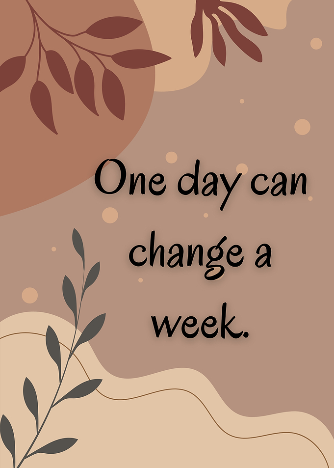 One day can change a week