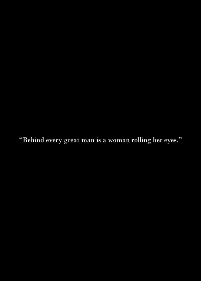 Behind Every Great Man Quote