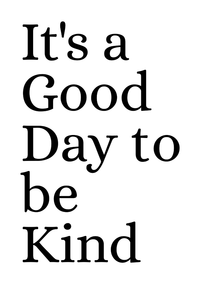 It's a Good Day to be Kind