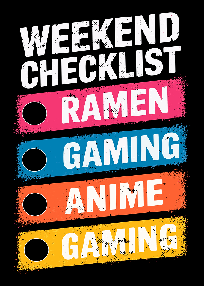 Weekend Checklist Gaming Anime Ramen | Funny Otaku Art