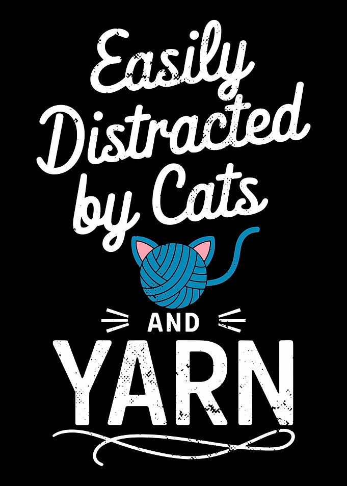 Easily Distracted by Cats and Yarn
