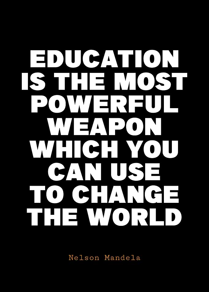Education is the most powerful weapon