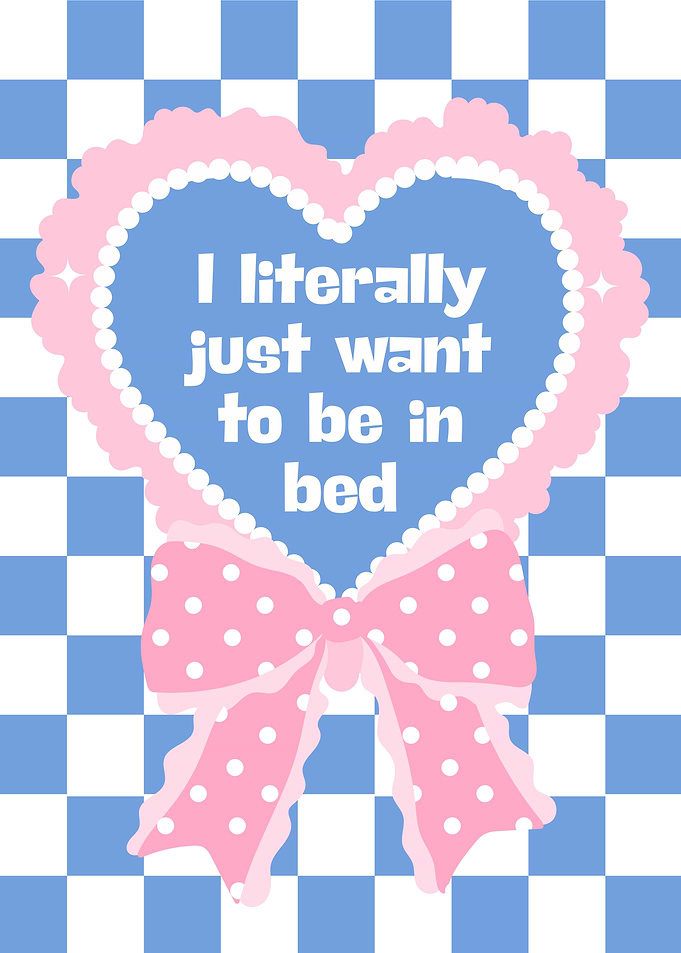 I Literally Just Want to Bed