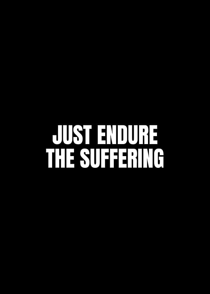 Just Endure The Suffering