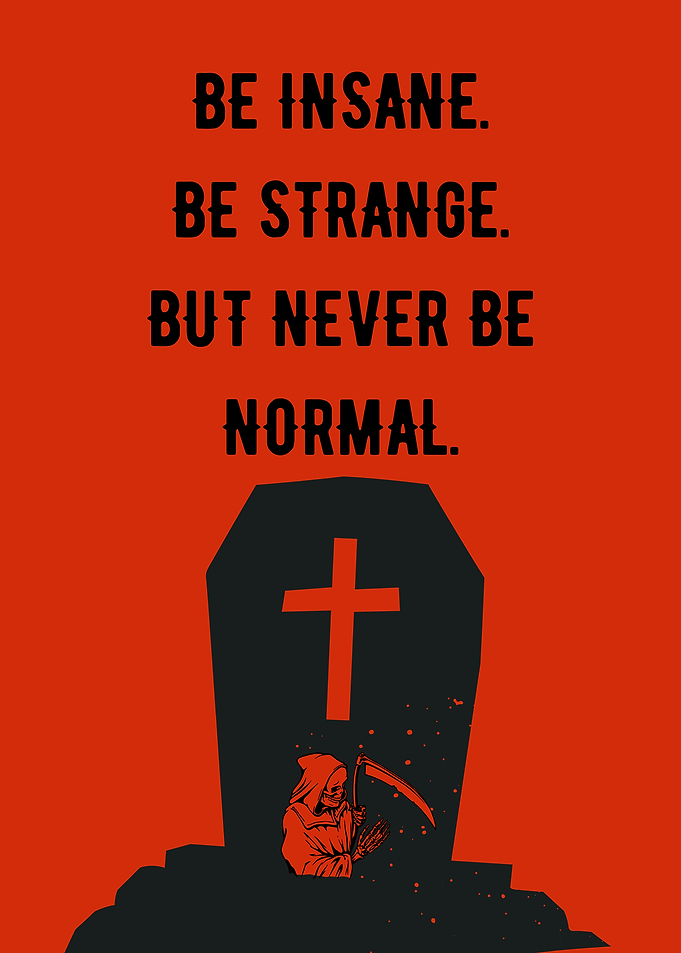 Be Insane, Strange, Never Normal