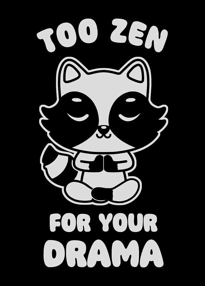Too Zen For Your Drama Cute Raccoon