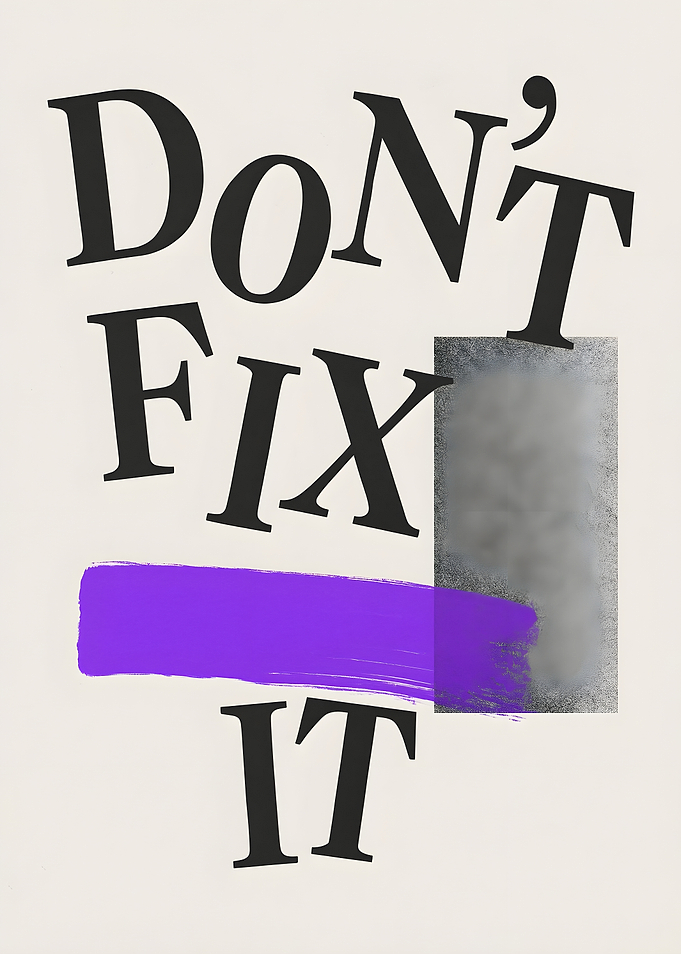 Don't Fix It Text Art