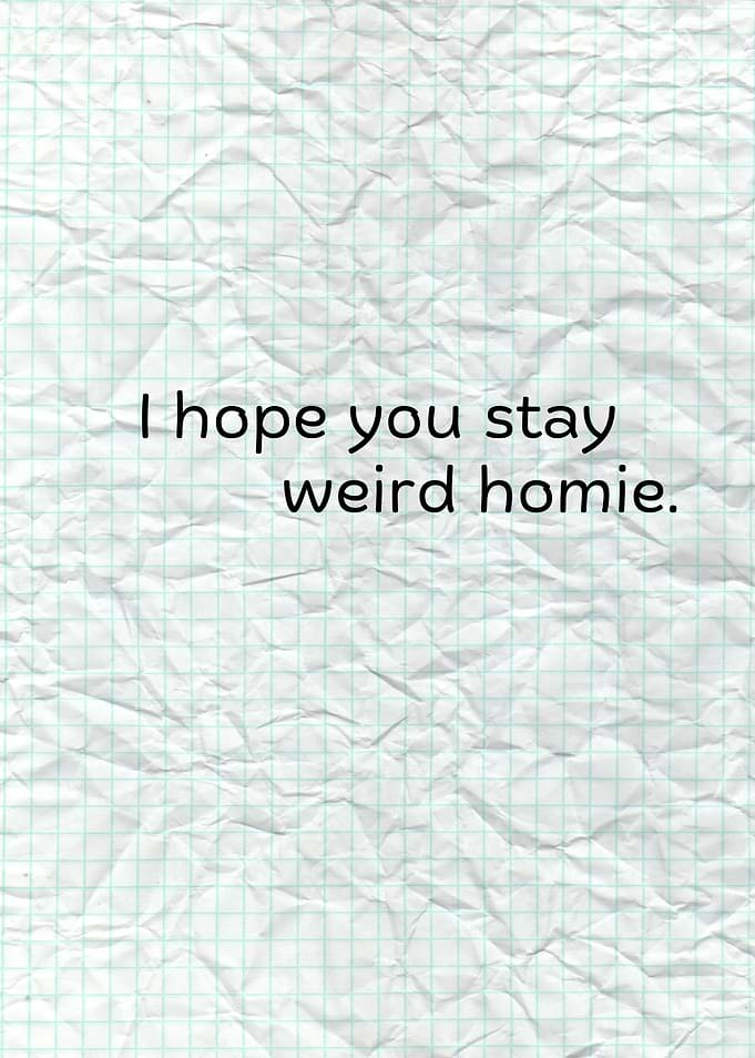 Stay Weird Homie