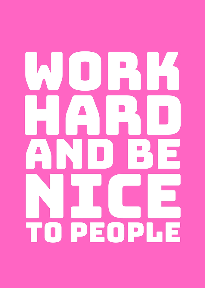 Work Hard and Be Nice